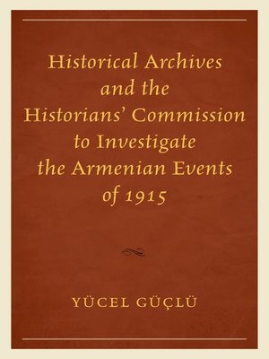 cover image of Historical Archives and the Historians' Commission to Investigate the Armenian Events of 1915